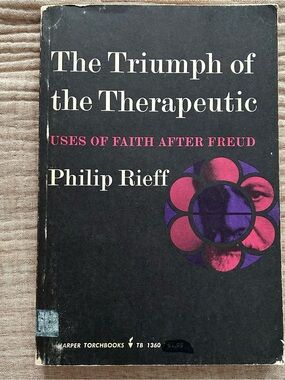 Triumph of the Therapeutic: Uses of Faith After Freud by Philip Rieff